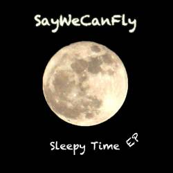 SayWeCanFly : Sleepy Time